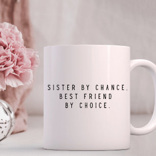 Sister By Chance Best Friend By Choice  Coffee Mug