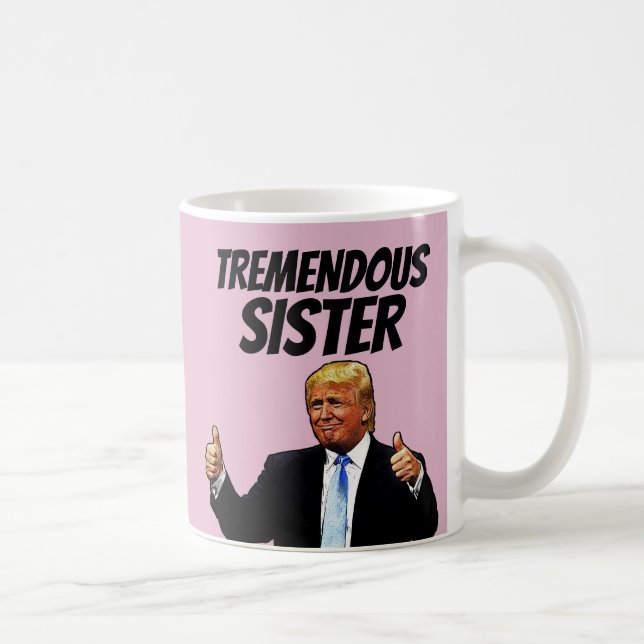SISTER COFFEE MUG, FUNNY DONALD TRUMP COFFEE MUG (Right)