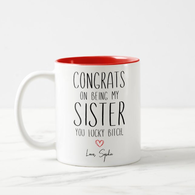 Sister CONGRATS ON BEING MY SISTER YOU LUCKY B**CH Two-Tone Coffee Mug (Left)