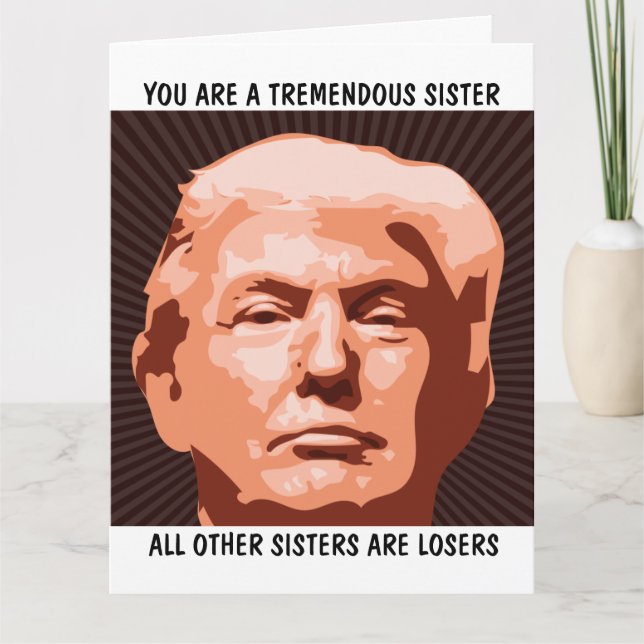 SISTER DONALD TRUMP BIRTHDAY big CARD FOR SISTER (Front)