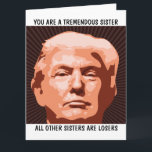 SISTER DONALD TRUMP BIRTHDAY big CARD FOR SISTER<br><div class="desc">FUNNY TRUMP BIRTHDAY CARD FOR YOUR SISTER. SHE WILL LOVE THIS CARD. BELIEVE ME!</div>