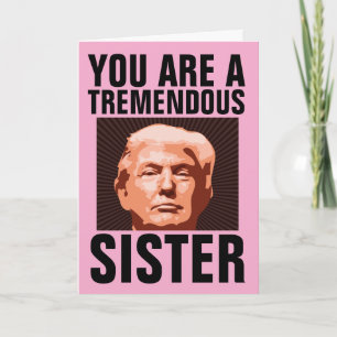 SISTER DONALD TRUMP BIRTHDAY CARD FOR SISTER