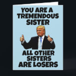 SISTER DONALD TRUMP BIRTHDAY GREETING CARD<br><div class="desc">FUNNY TRUMP BIRTHDAY CARD FOR YOUR SISTER. SHE WILL LOVE THIS CARD. BELIEVE ME!</div>