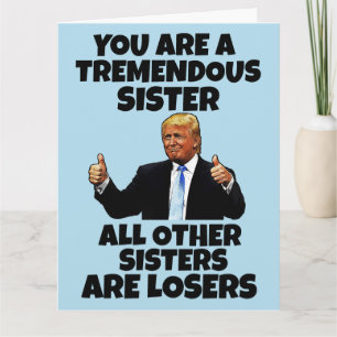 SISTER DONALD TRUMP BIRTHDAY GREETING CARD