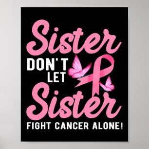 Sister Don't Let Sister Fight Cancer Alone Poster