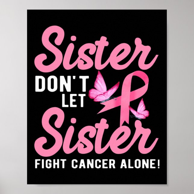 Sister Don't Let Sister Fight Cancer Alone  Poster (Front)