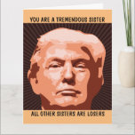 SISTER FUNNY BIRTHDAY TRUMP GREETING CARD<br><div class="desc">FUNNY TRUMP BIRTHDAY CARD FOR YOUR SISTER. SHE WILL LOVE THIS CARD. BELIEVE ME!</div>