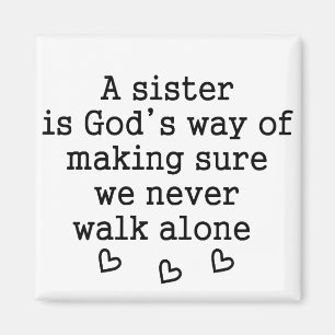 Sister Gift Quote: God's Way We Never Walk Alone Magnet