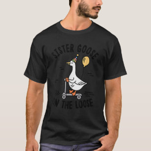 Sister Goose On The Loose Funny Birthday Matching T-Shirt