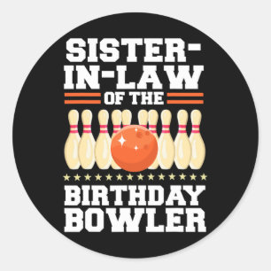 Sister-in-law Of The Birthday Bowler Bday Bowling  Classic Round Sticker