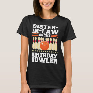 Sister-in-law Of The Birthday Bowler Bday Bowling T-Shirt