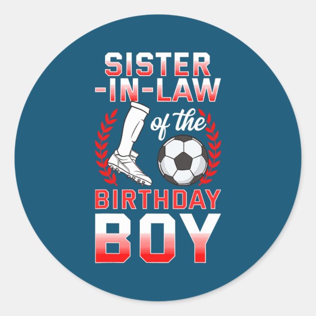 Sister In Law of the Birthday Boy Soccer Player Classic Round Sticker (Front)