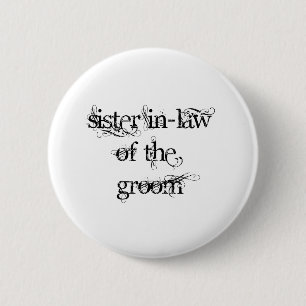 Sister In-Law of the Groom 6 Cm Round Badge