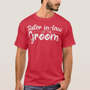 Sister In Law Of The Groom Wedding Party Matching T-Shirt