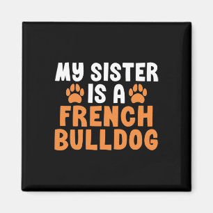 Sister Is A French Bulldog Sister Frenchie Magnet