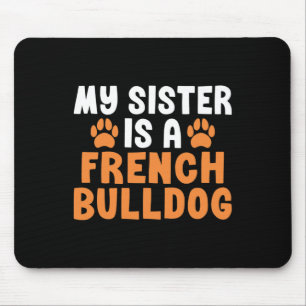 Sister Is A French Bulldog Sister Frenchie  Mouse Mat