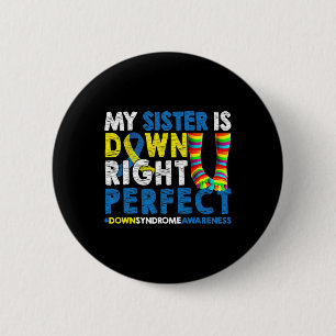 Sister Is Down Right Perfect Down Syndrome Awarene 6 Cm Round Badge
