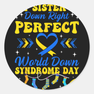Sister is down right perfect world down syndrome classic round sticker