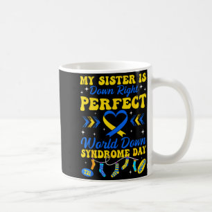 Sister is down right perfect world down syndrome coffee mug