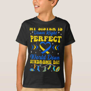 Sister is down right perfect world down syndrome T-Shirt