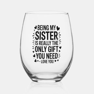 Sister Love Quote: Only Gift You Need Is Me Stemless Wine Glass