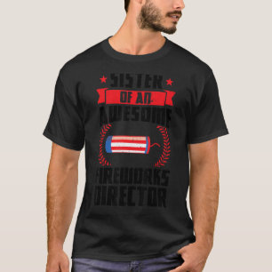 Sister Of An Awesome Fireworks Director America Fi T-Shirt