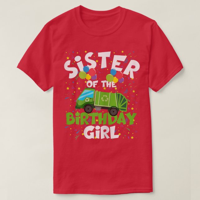 Sister Of Birthday Girl Matching Garbage Truck The T-Shirt (Design Front)