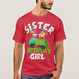 Sister Of Birthday Girl Matching Garbage Truck The T-Shirt