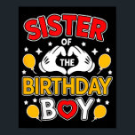 Sister Of The Birthday Boy Family Matching Dad Mom Poster<br><div class="desc">Sister Of The Birthday Boy Family Matching Dad Mom</div>