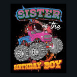 Sister of the Birthday Boy Monster Truck Birthday Poster<br><div class="desc">Sister of the birthday boy features a monster truck graphic and makes a great matching family monster truck birthday shirt for sisters. Celebrate any monster truck themed birthday with this sister of the birthday boy monster truck shirt. Celebrate your brother's love of monster trucks with this sister of the birthday...</div>