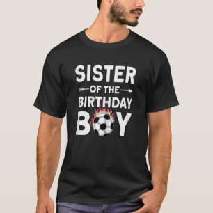 Sister Of The Birthday Boy Soccer Family Love Cele T-Shirt