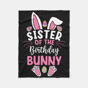Sister Of The Birthday Bunny Easter Bday Family Ma Fleece Blanket