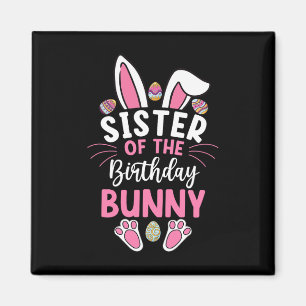 Sister Of The Birthday Bunny Easter Bday Family Ma Magnet