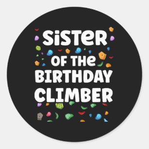 Sister Of The Birthday Climber Matching Family Cli Classic Round Sticker