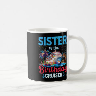 Sister Of The Birthday Cruiser Funny Cruise Birthd Coffee Mug