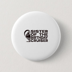 Sister Of The Birthday Cruiser Funny Cruise Vacati 6 Cm Round Badge