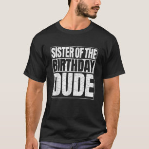Sister of the Birthday Dude Proud Sister of the Bi T-Shirt
