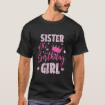 Sister Of The Birthday Girl Cute Pink Matching Fam T-Shirt<br><div class="desc">Sister Of The Birthday Girl Cute Pink Matching Family</div>