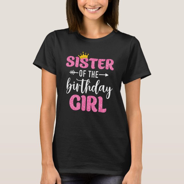Sister Of The Birthday Girl Cute Princess Queen Cr T-Shirt (Front)