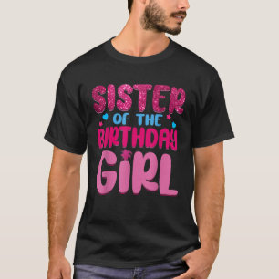 Sister Of The Birthday Girl Family Party Decoratio T-Shirt