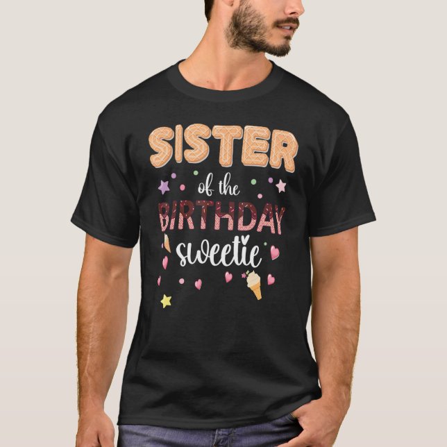 Sister Of The Birthday Sweetie Girl Ice Cream 1st  T-Shirt (Front)