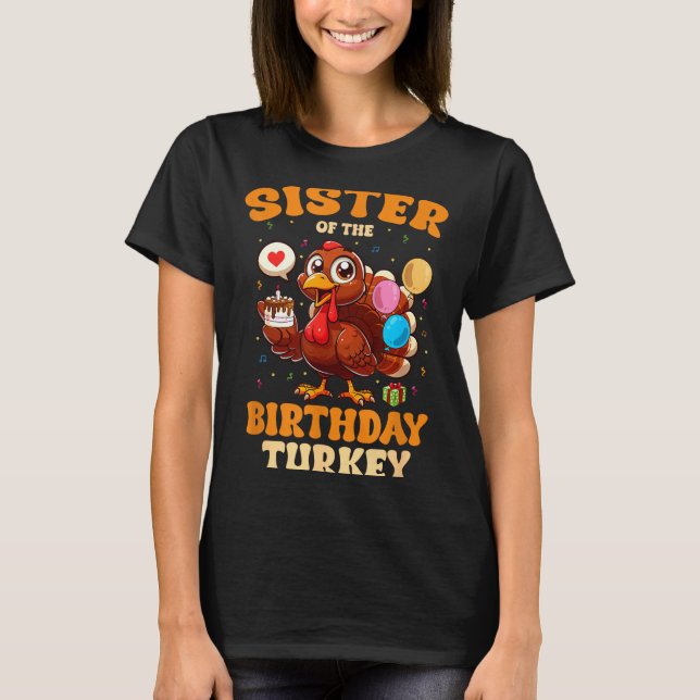Sister Of The Birthday Turkey Family 1st Birthday  T-Shirt (Front)