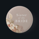 Sister of the Bride Boho Pampas Grass Neutrals 6 Cm Round Badge<br><div class="desc">A wedding keepsake for the sister of the bride featuring neutral tones and pampas grass foliage.</div>