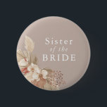 Sister of the Bride Boho Pampas Grass Neutrals 6 Cm Round Badge<br><div class="desc">A wedding keepsake for the sister of the bride featuring neutral tones and pampas grass foliage.</div>