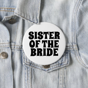 SISTER OF THE BRIDE round  BUTTON BADGE