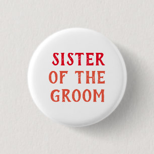 SISTER OF THE GROOM BADGE FOR WEDDING