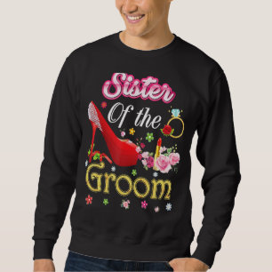 Sister Of The Groom Happy Wedding Flower Pink Shoe Sweatshirt