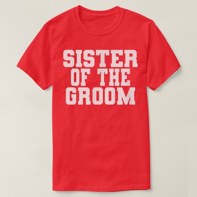 Sister Of The Groom, Wedding, Bridal Shower Party  T-Shirt (Design Front)