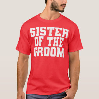 Sister Of The Groom, Wedding, Bridal Shower Party T-Shirt