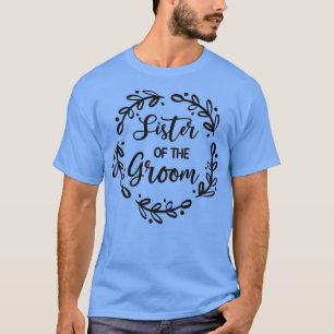 Sister Of The Groom Wedding Day Groom Party Sis 20 T-Shirt